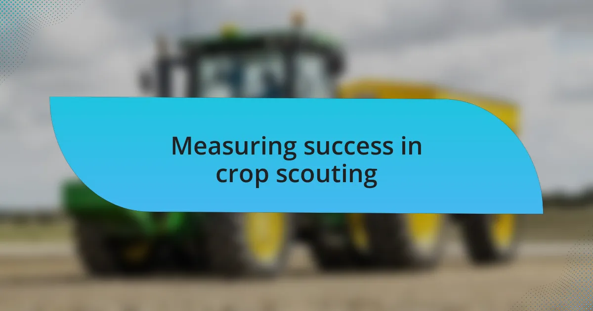 Measuring success in crop scouting