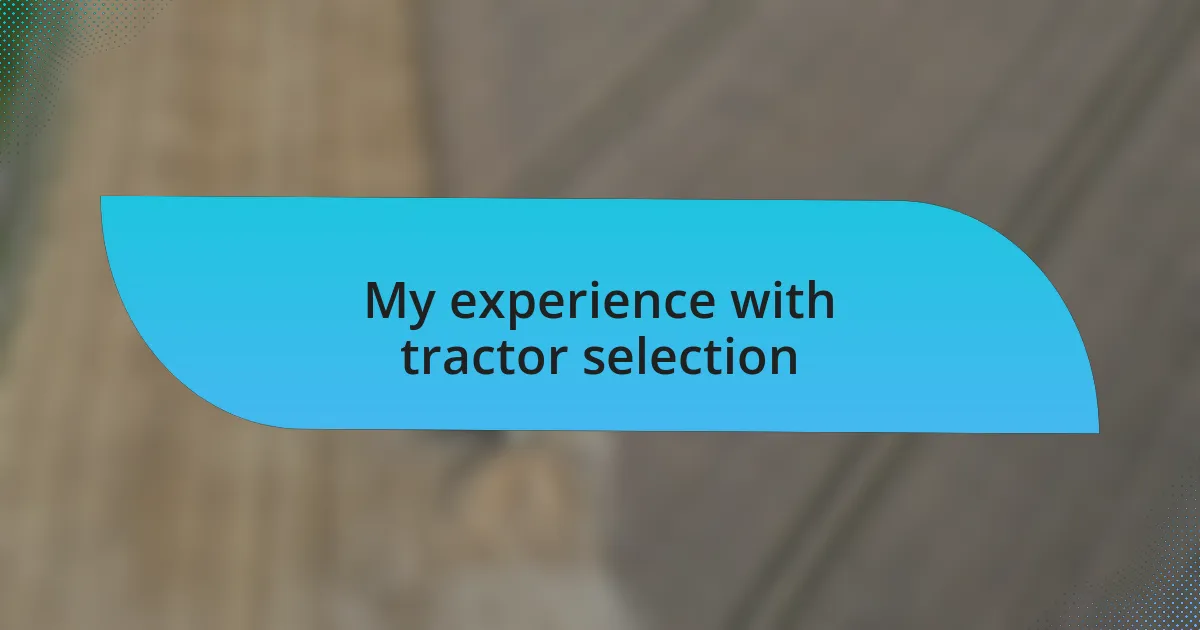 My experience with tractor selection