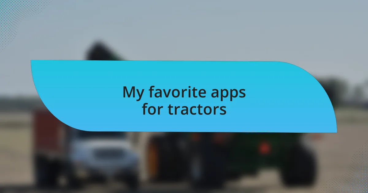 My favorite apps for tractors