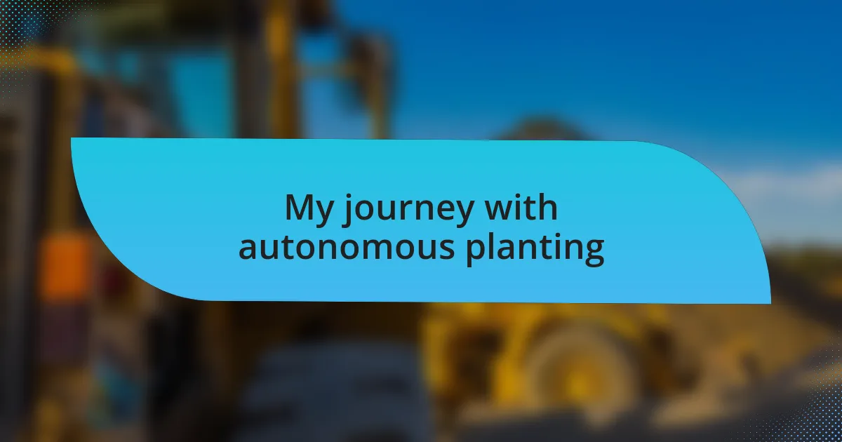My journey with autonomous planting