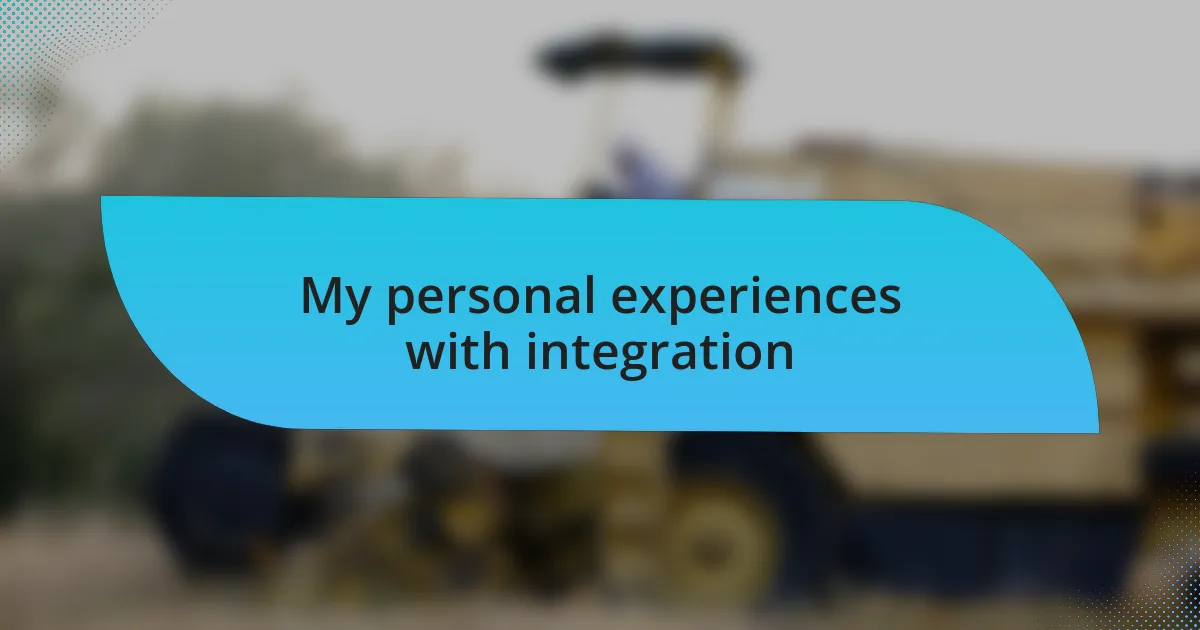 My personal experiences with integration