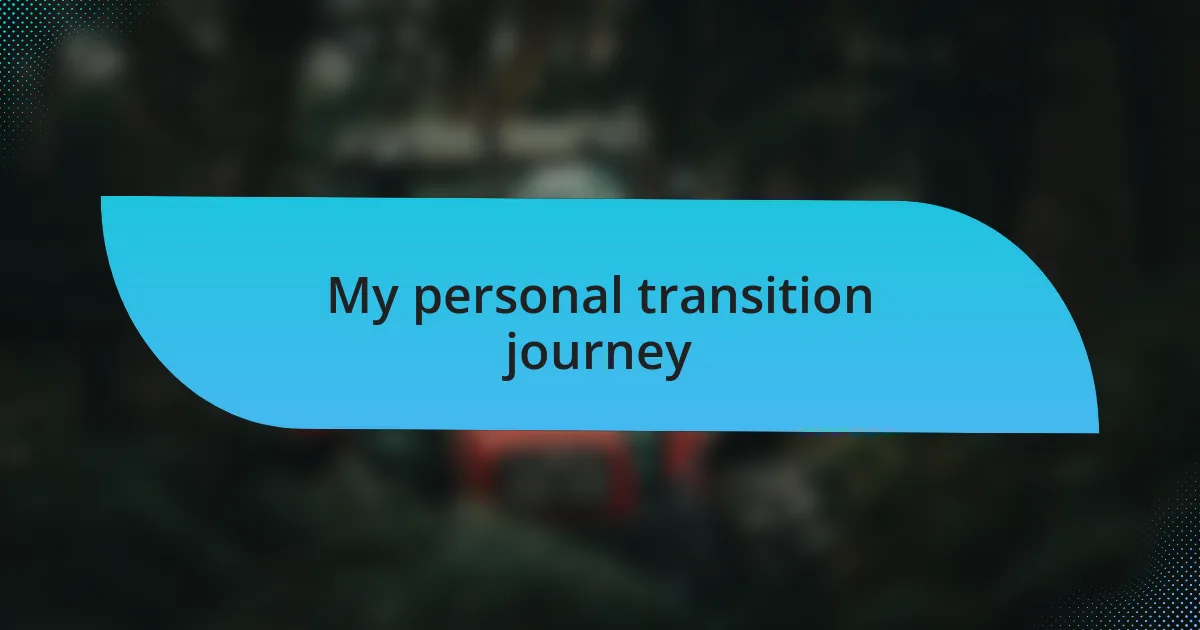 My personal transition journey