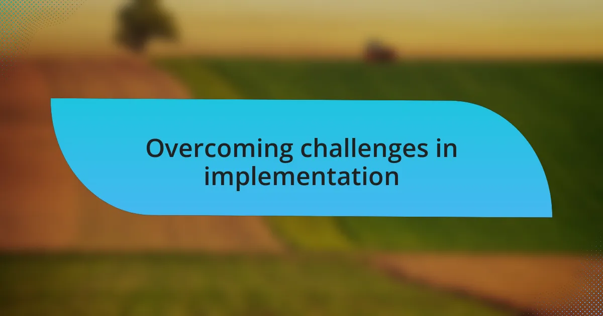 Overcoming challenges in implementation