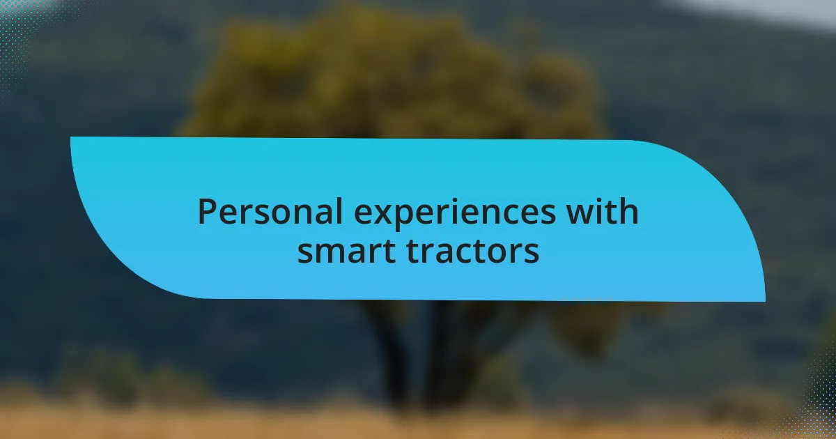 Personal experiences with smart tractors