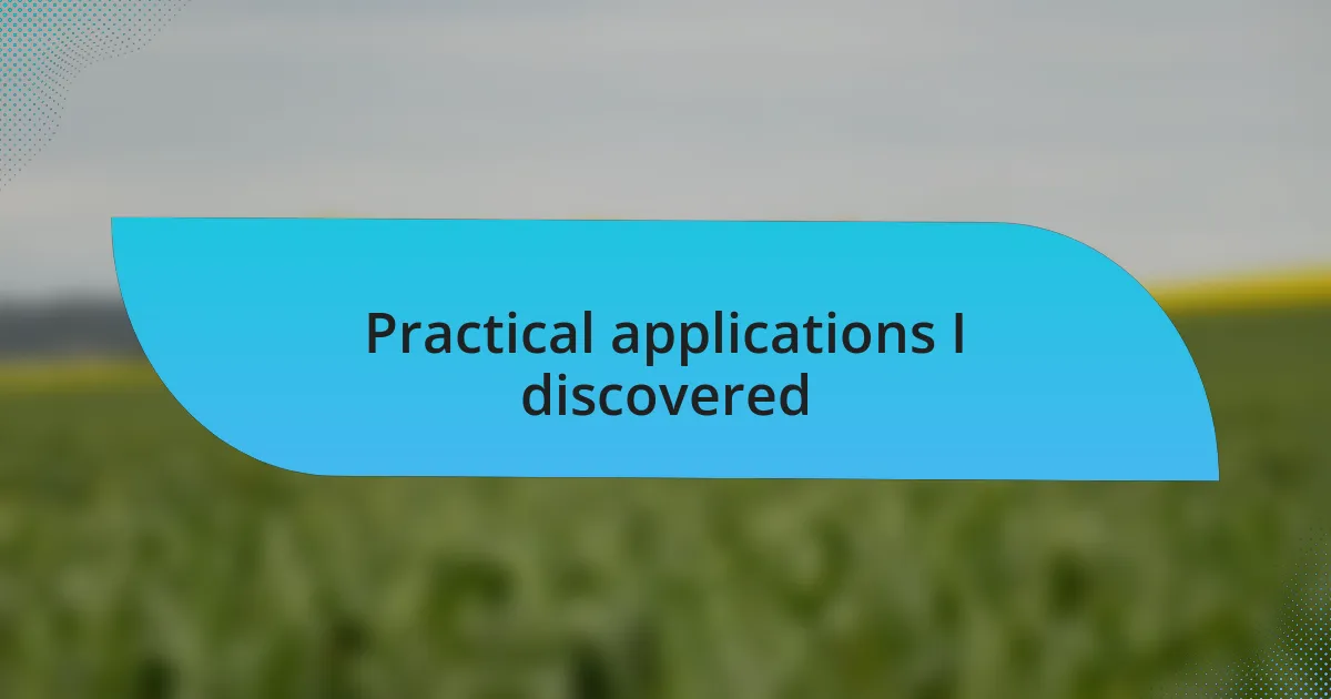 Practical applications I discovered