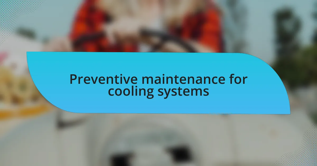 Preventive maintenance for cooling systems