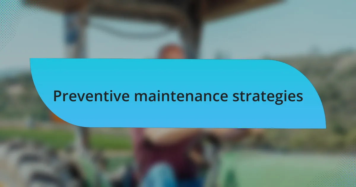 Preventive maintenance strategies