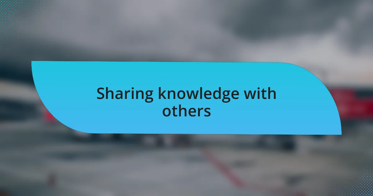 Sharing knowledge with others
