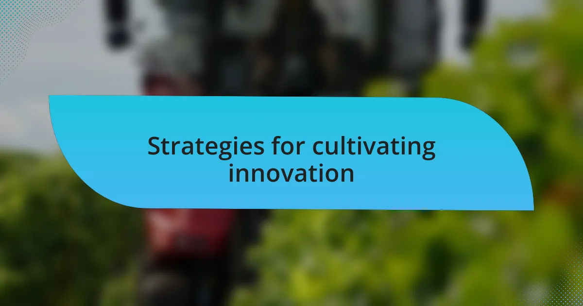 Strategies for cultivating innovation