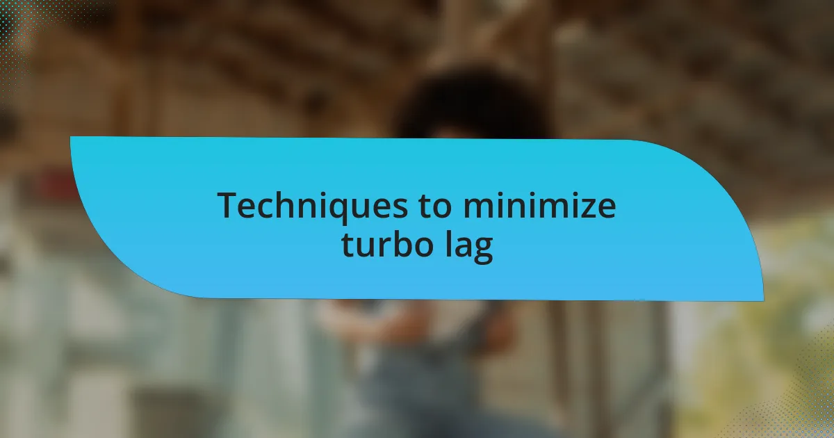 Techniques to minimize turbo lag
