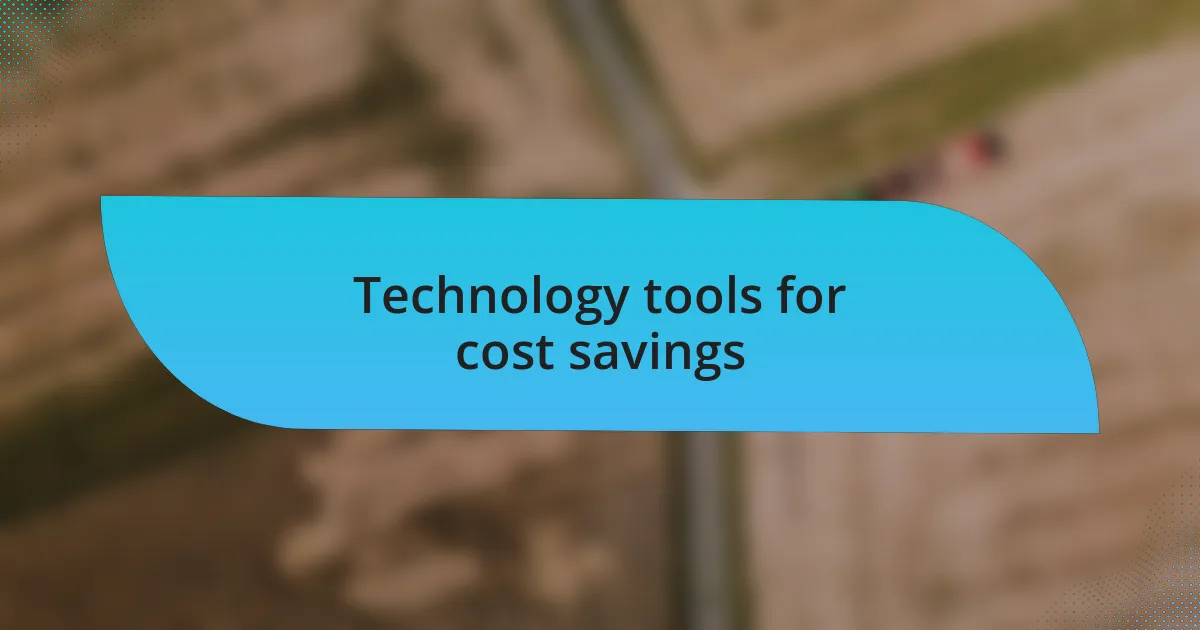 Technology tools for cost savings