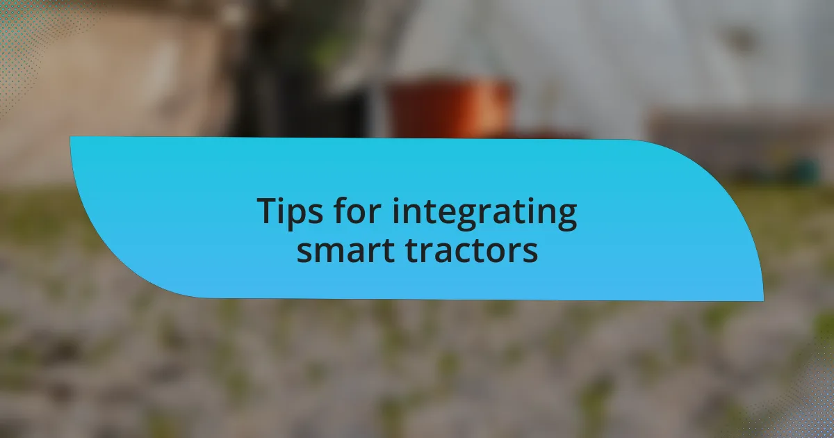 Tips for integrating smart tractors
