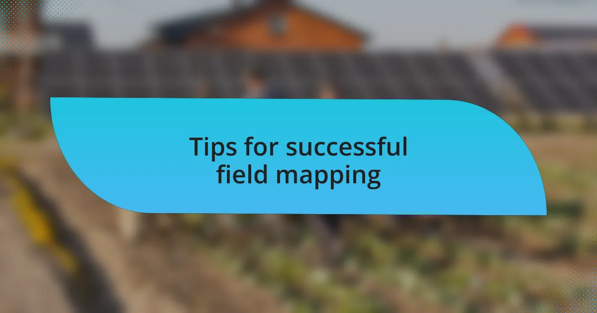 Tips for successful field mapping