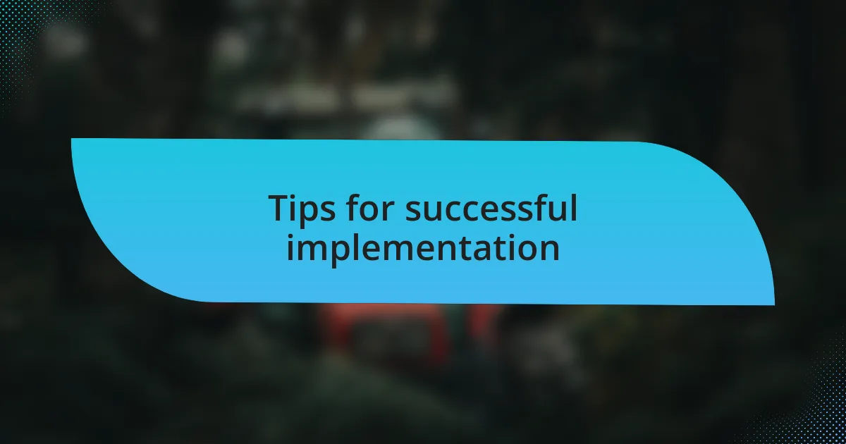 Tips for successful implementation