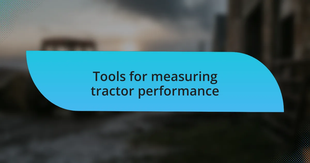 Tools for measuring tractor performance