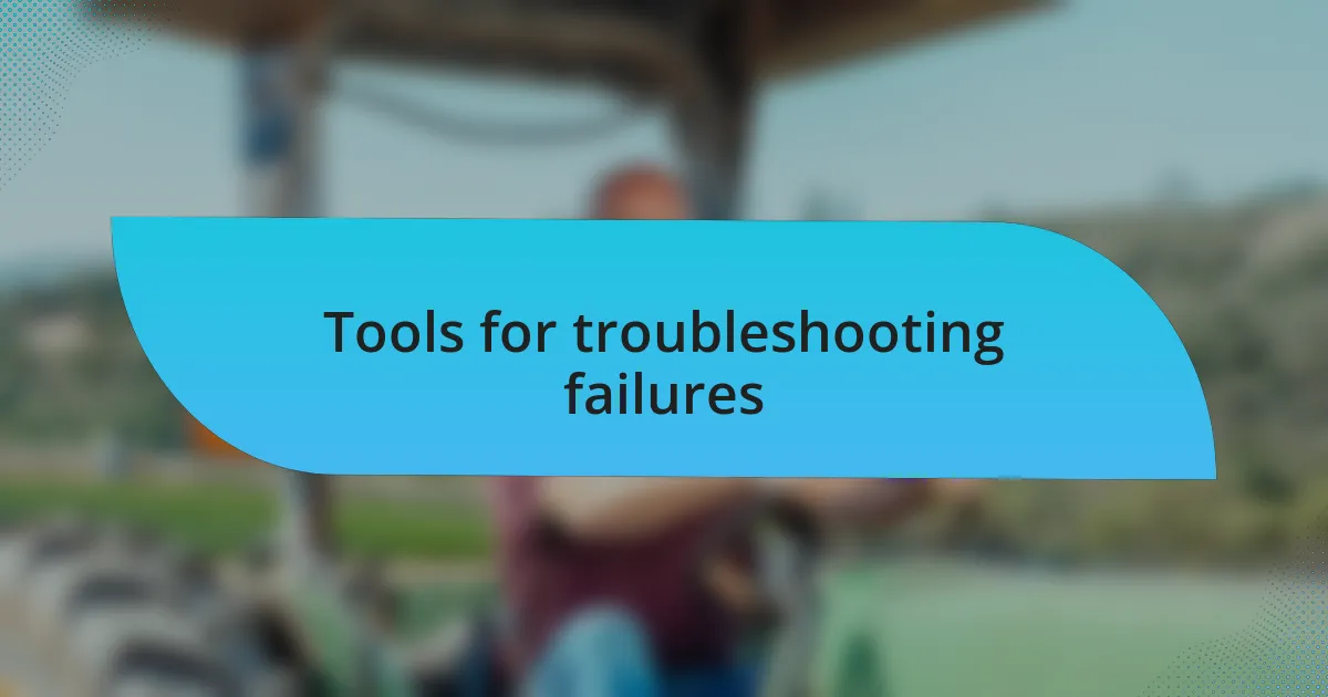 Tools for troubleshooting failures
