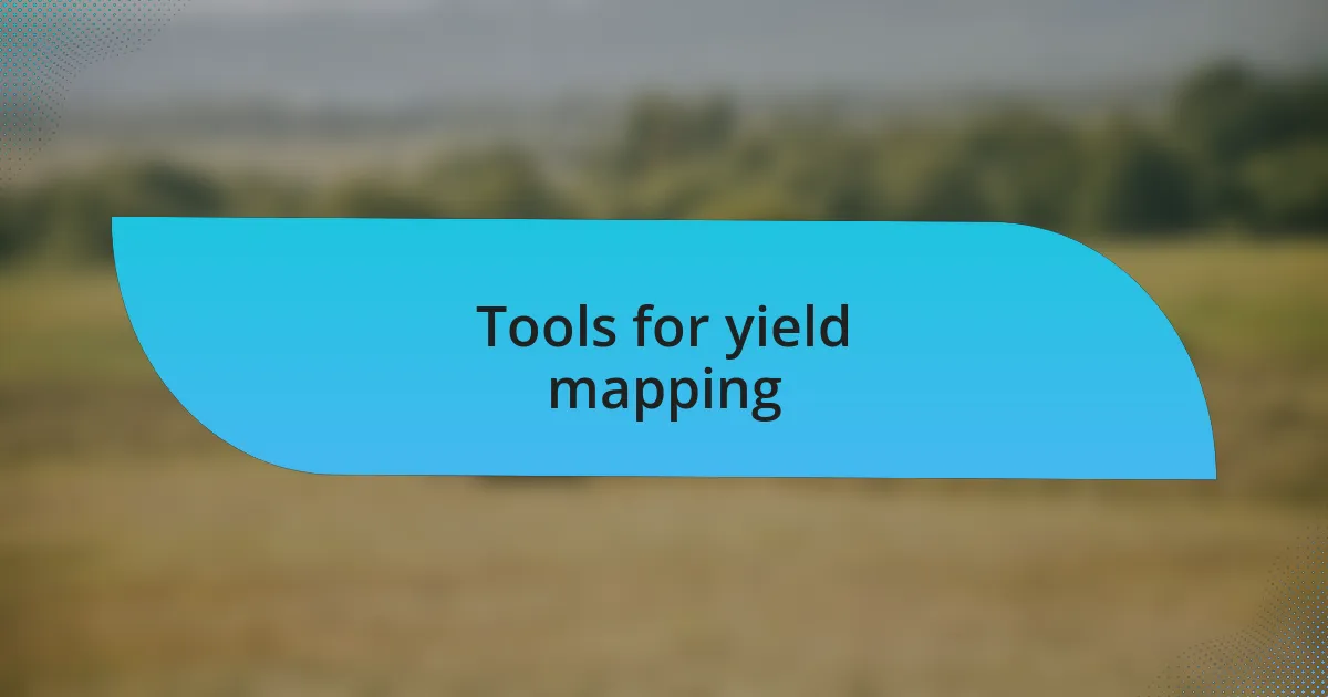 Tools for yield mapping