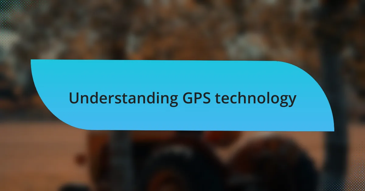 Understanding GPS technology