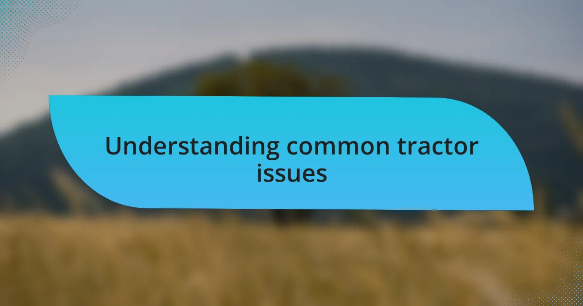 Understanding common tractor issues