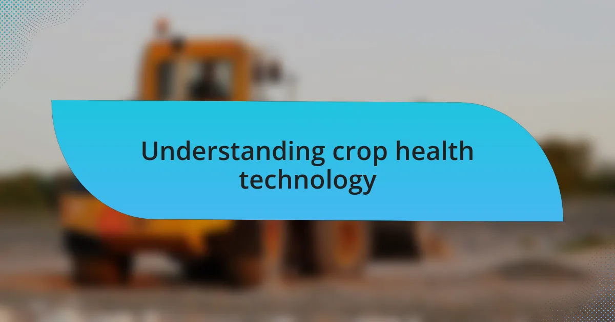 Understanding crop health technology