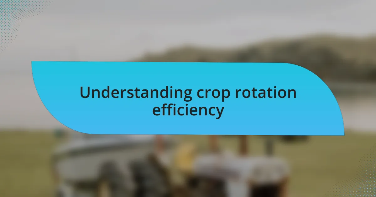 Understanding crop rotation efficiency