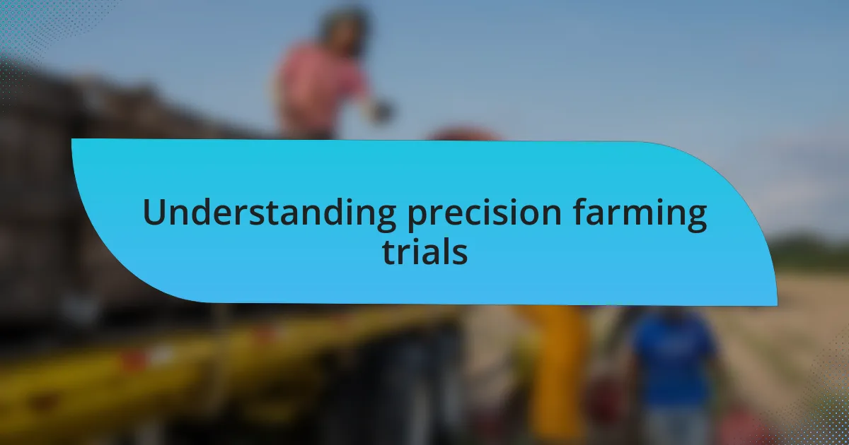 Understanding precision farming trials