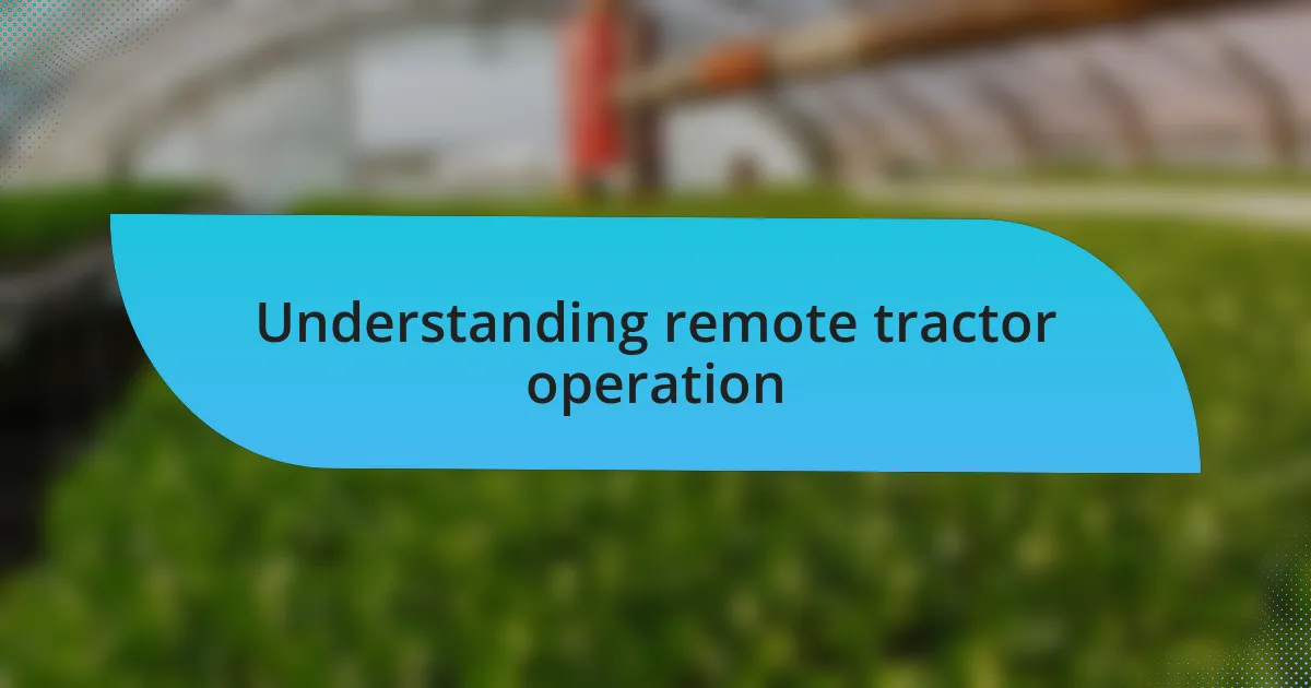 Understanding remote tractor operation