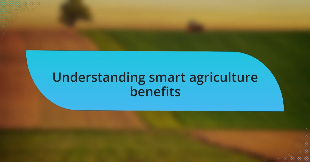 Understanding smart agriculture benefits