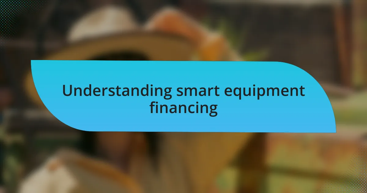 Understanding smart equipment financing