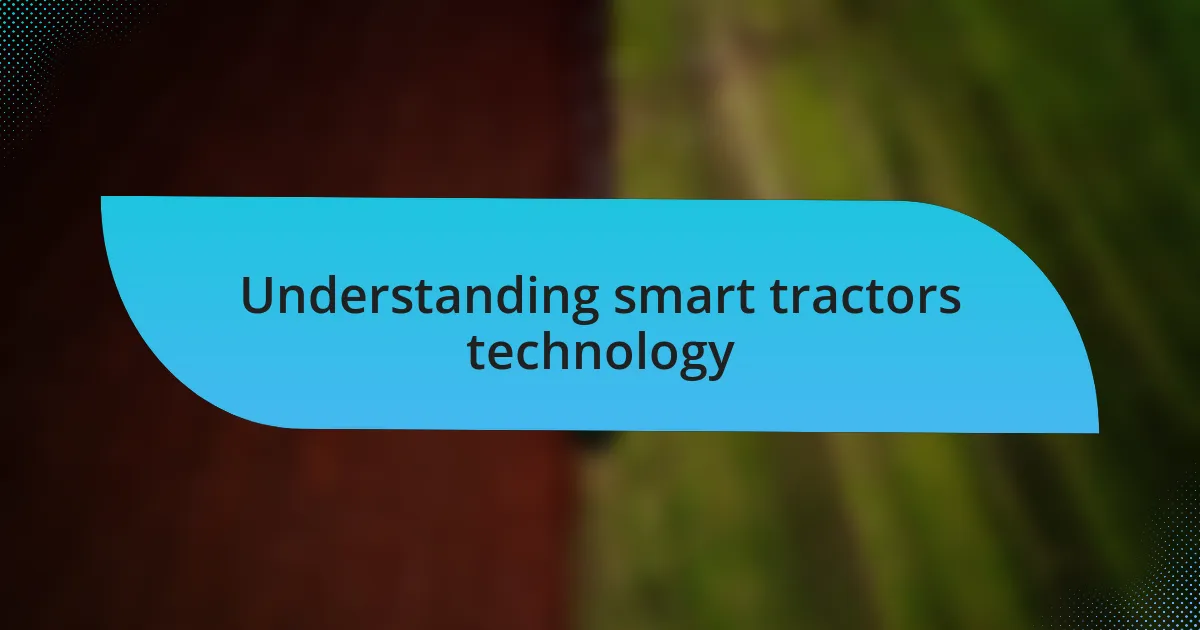 Understanding smart tractors technology