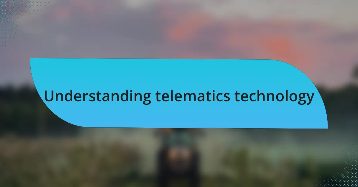 Understanding telematics technology