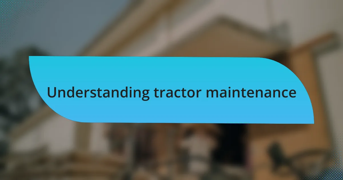 Understanding tractor maintenance