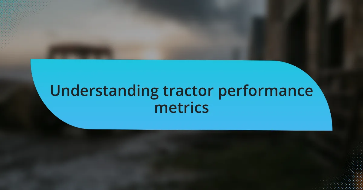 Understanding tractor performance metrics