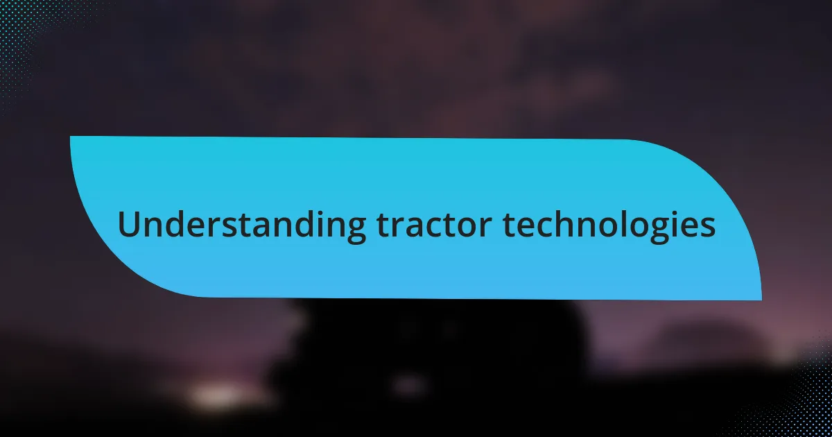 Understanding tractor technologies