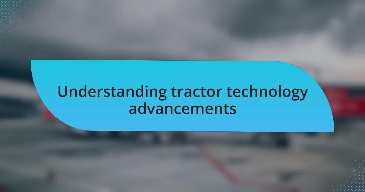 Understanding tractor technology advancements