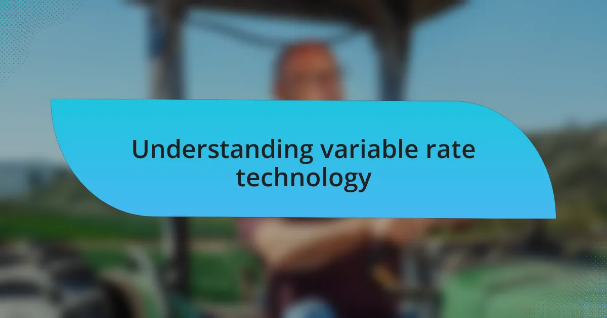 Understanding variable rate technology