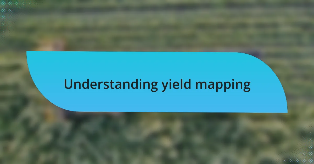Understanding yield mapping