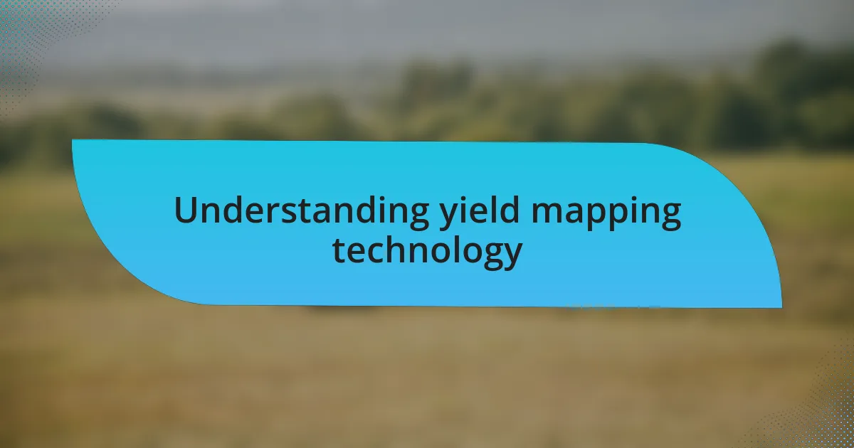 Understanding yield mapping technology