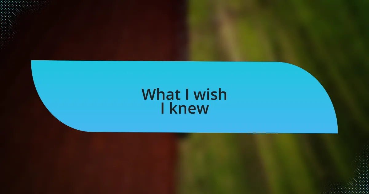 What I wish I knew